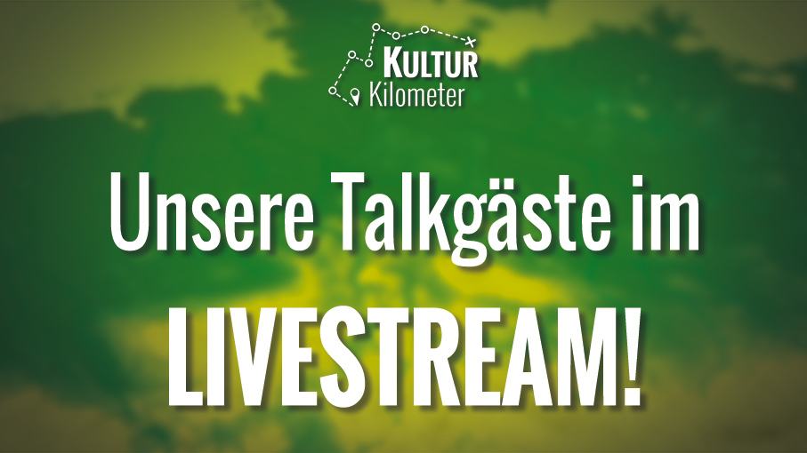 KulturKilometer – Talkgäste im Livestream – Rückblick